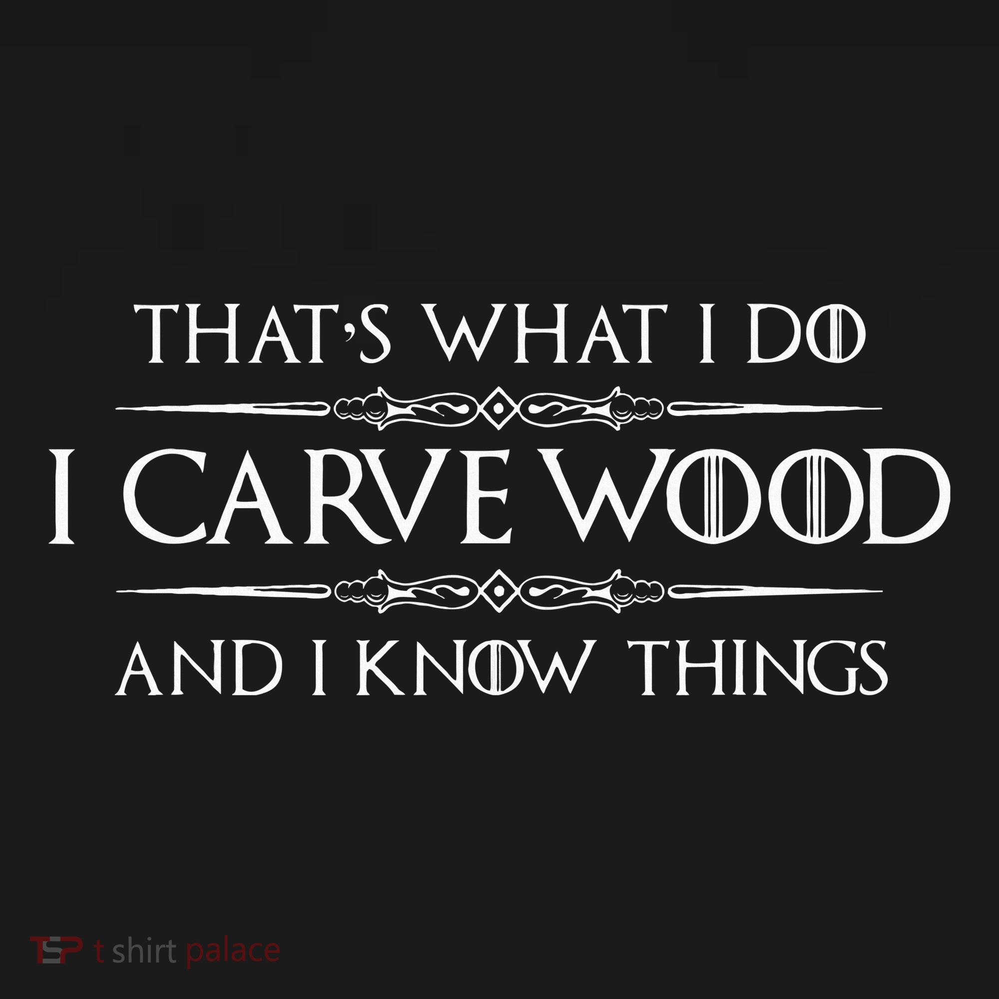 Wood Carving Gifts I Carve Wood And I Know Things Carver T-Shirt