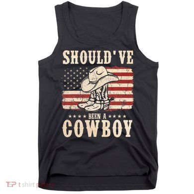 Western Cowboy Hat Boots I Should Have Been A Cowboy Tank Top