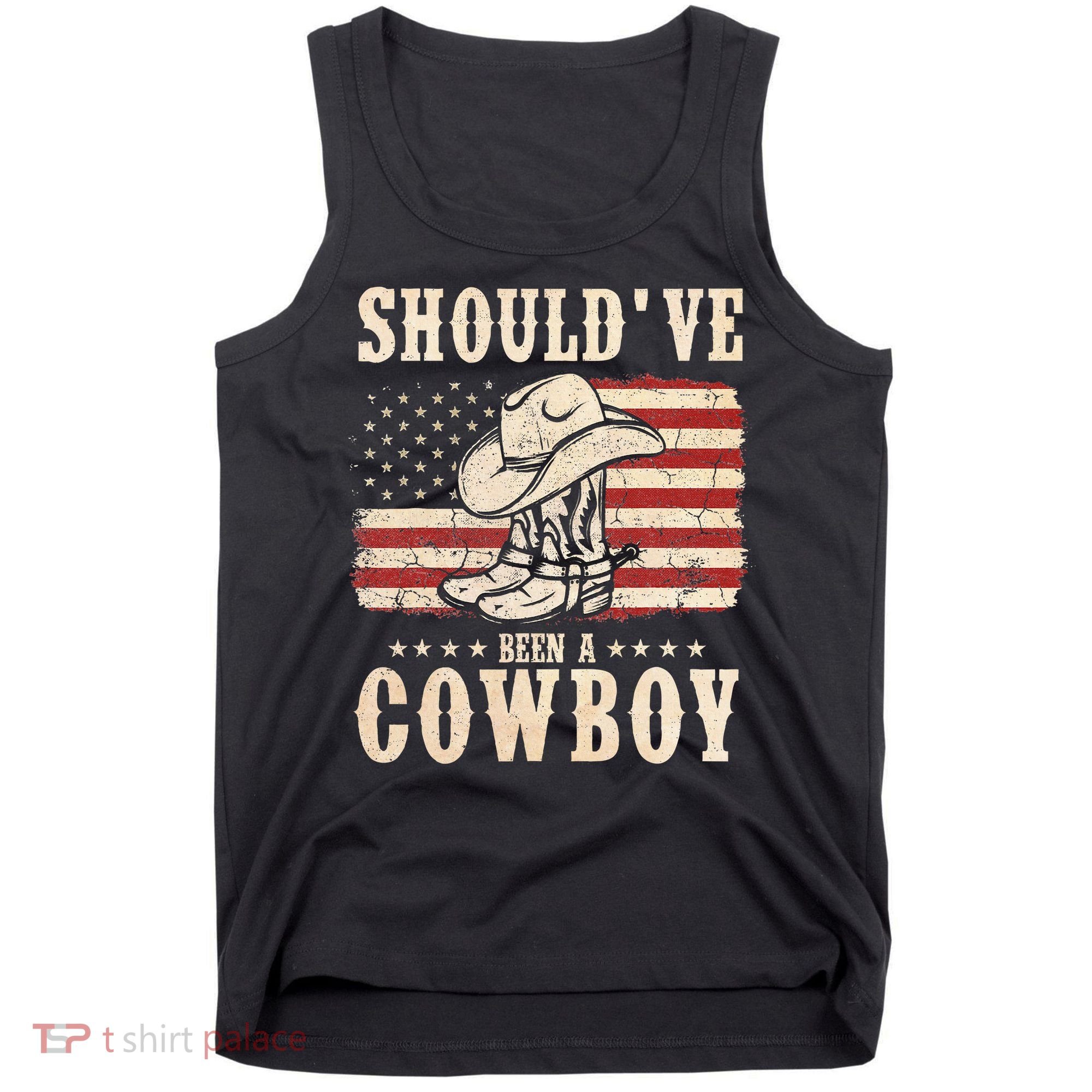 Western Cowboy Hat Boots I Should Have Been A Cowboy Tank Top