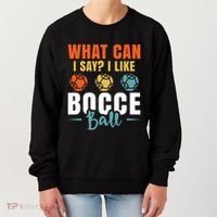What Can I Say? I Like Bocce Ball Gift Women's Sweatshirt thumb 0