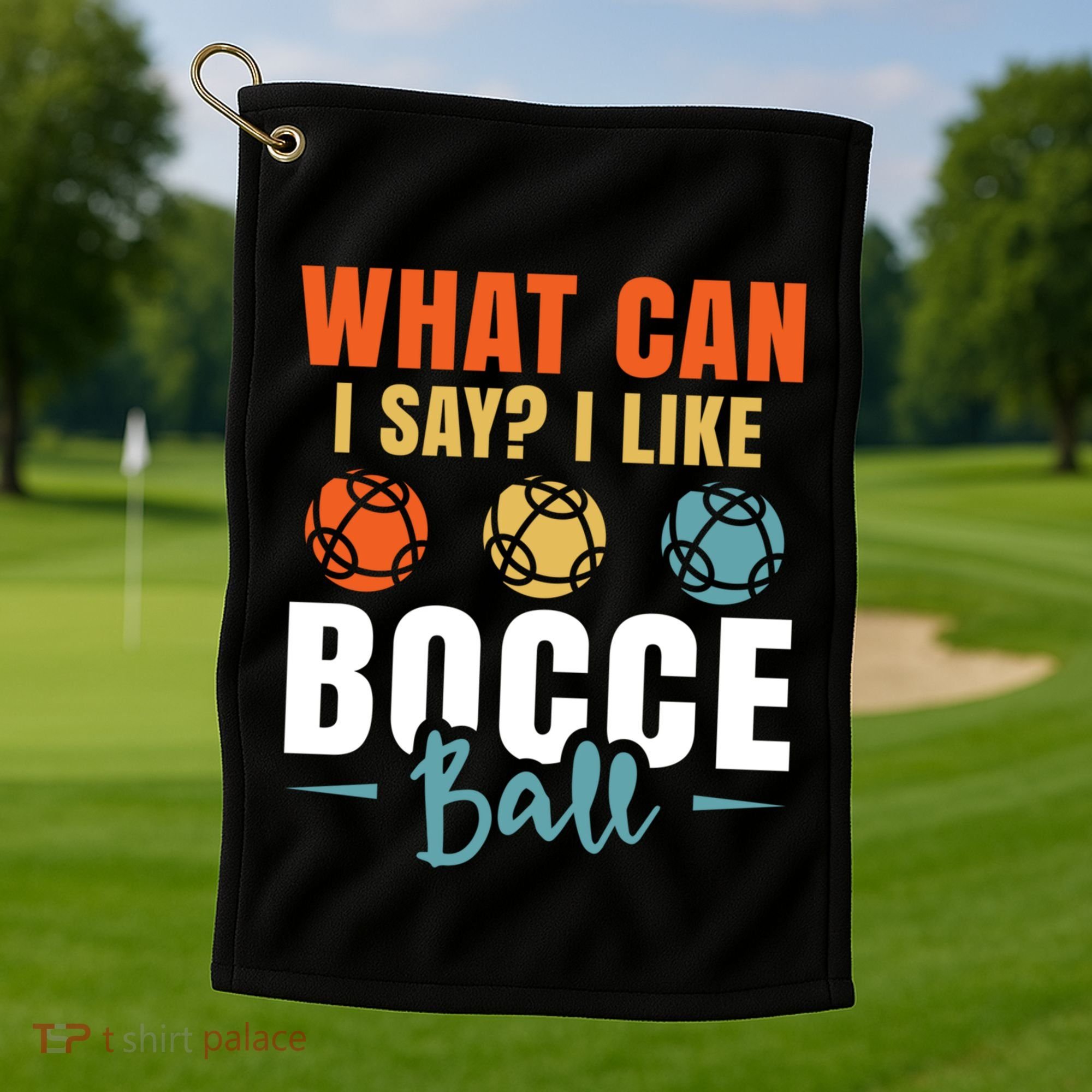 What Can I Say? I Like Bocce Ball Gift Golf Towel