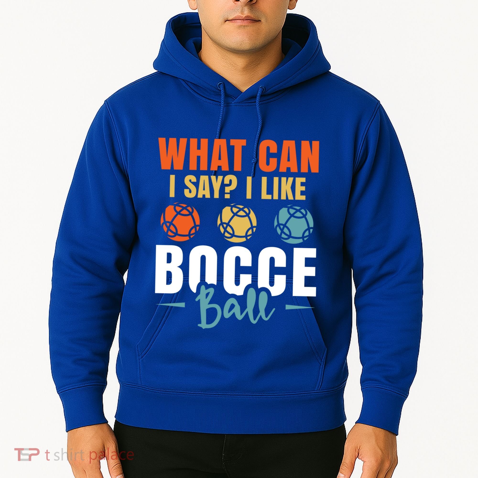 What Can I Say? I Like Bocce Ball Gift Hoodie