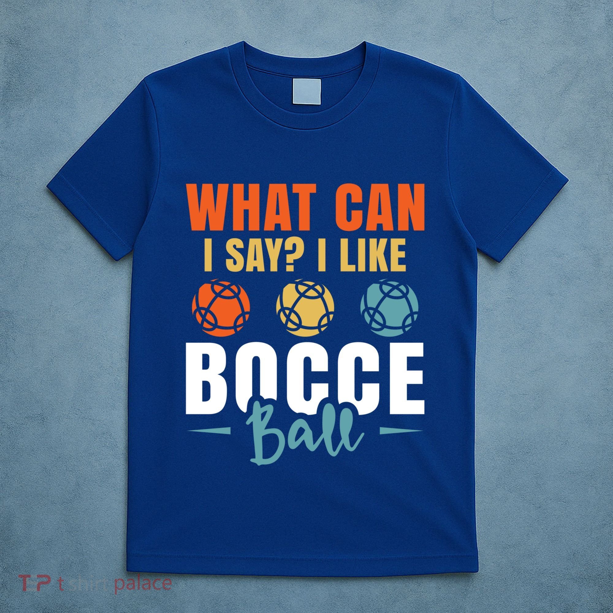 What Can I Say? I Like Bocce Ball Gift T-Shirt