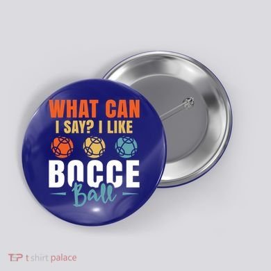 What Can I Say? I Like Bocce Ball Gift Button