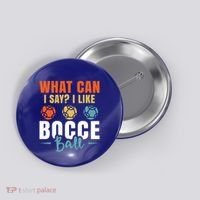 What Can I Say? I Like Bocce Ball Gift Button thumb 0