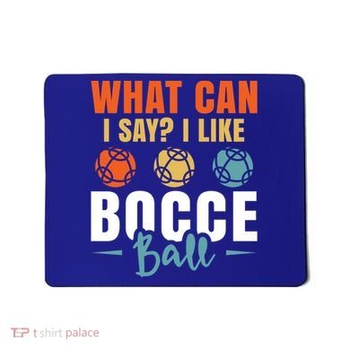 What Can I Say? I Like Bocce Ball Gift Mousepad