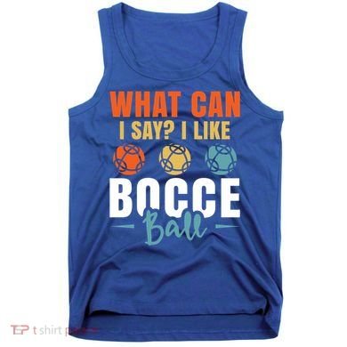 What Can I Say? I Like Bocce Ball Gift Tank Top