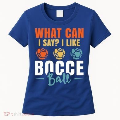What Can I Say? I Like Bocce Ball Gift Women's T-Shirt