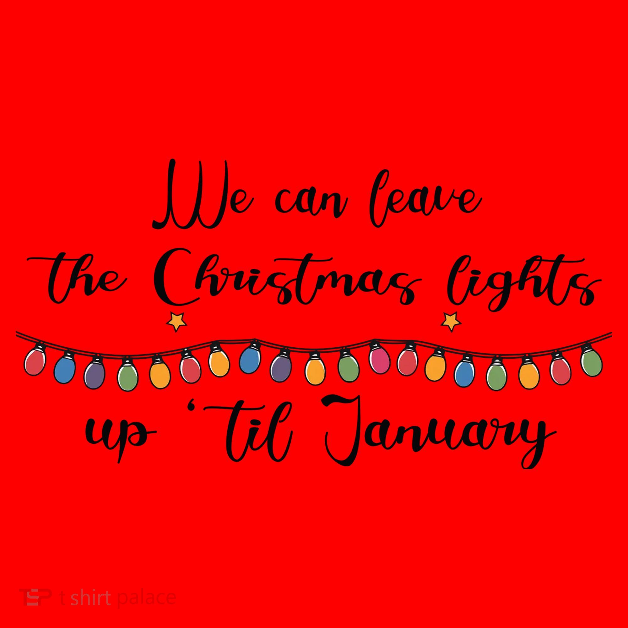 We Can Leave The Christmas Lights Until January Lovers Santa Hat