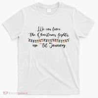 We Can Leave The Christmas Lights Until January Lovers T-Shirt thumb 0