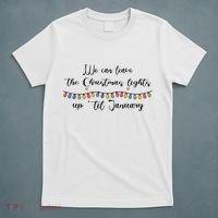 We Can Leave The Christmas Lights Until January Lovers T-Shirt thumb 5