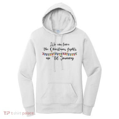 We Can Leave The Christmas Lights Until January Lovers Women's Hoodie