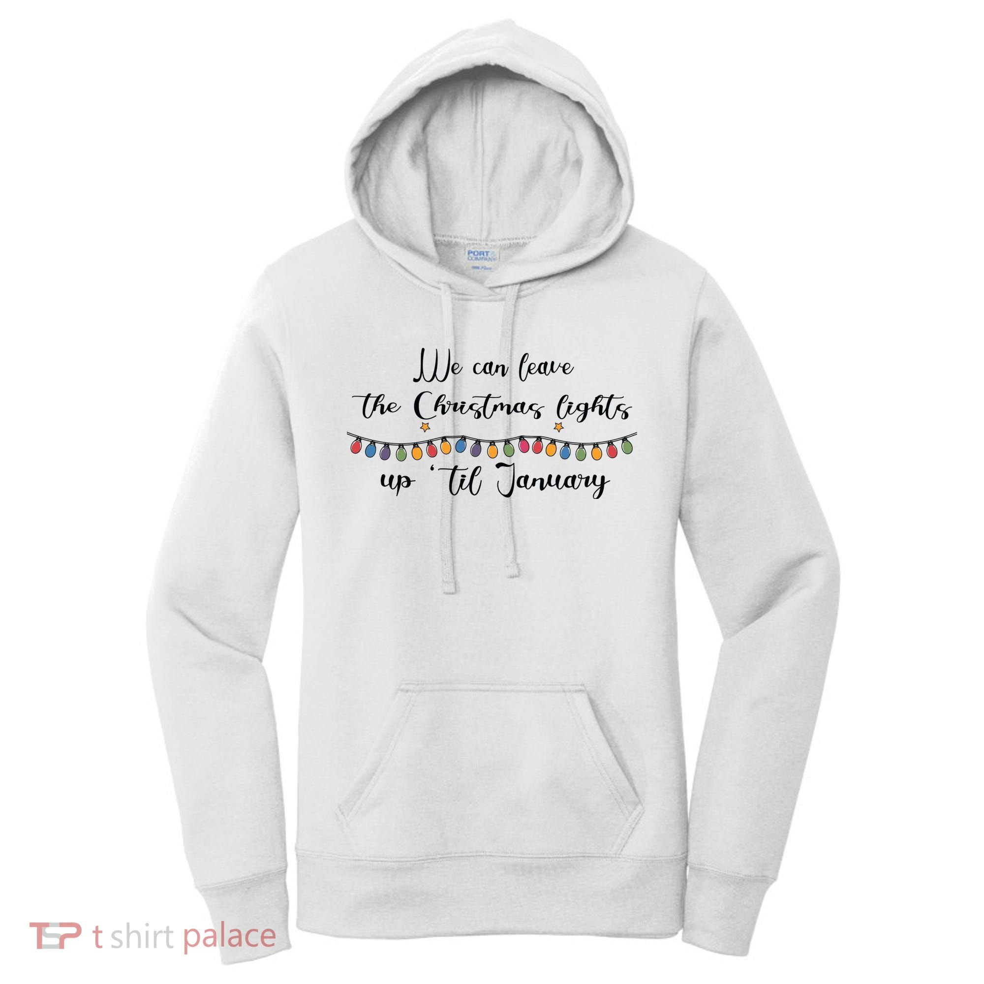 We Can Leave The Christmas Lights Until January Lovers Women's Hoodie