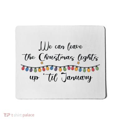 We Can Leave The Christmas Lights Until January Lovers Mousepad