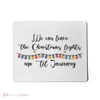 We Can Leave The Christmas Lights Until January Lovers Mousepad thumb 0