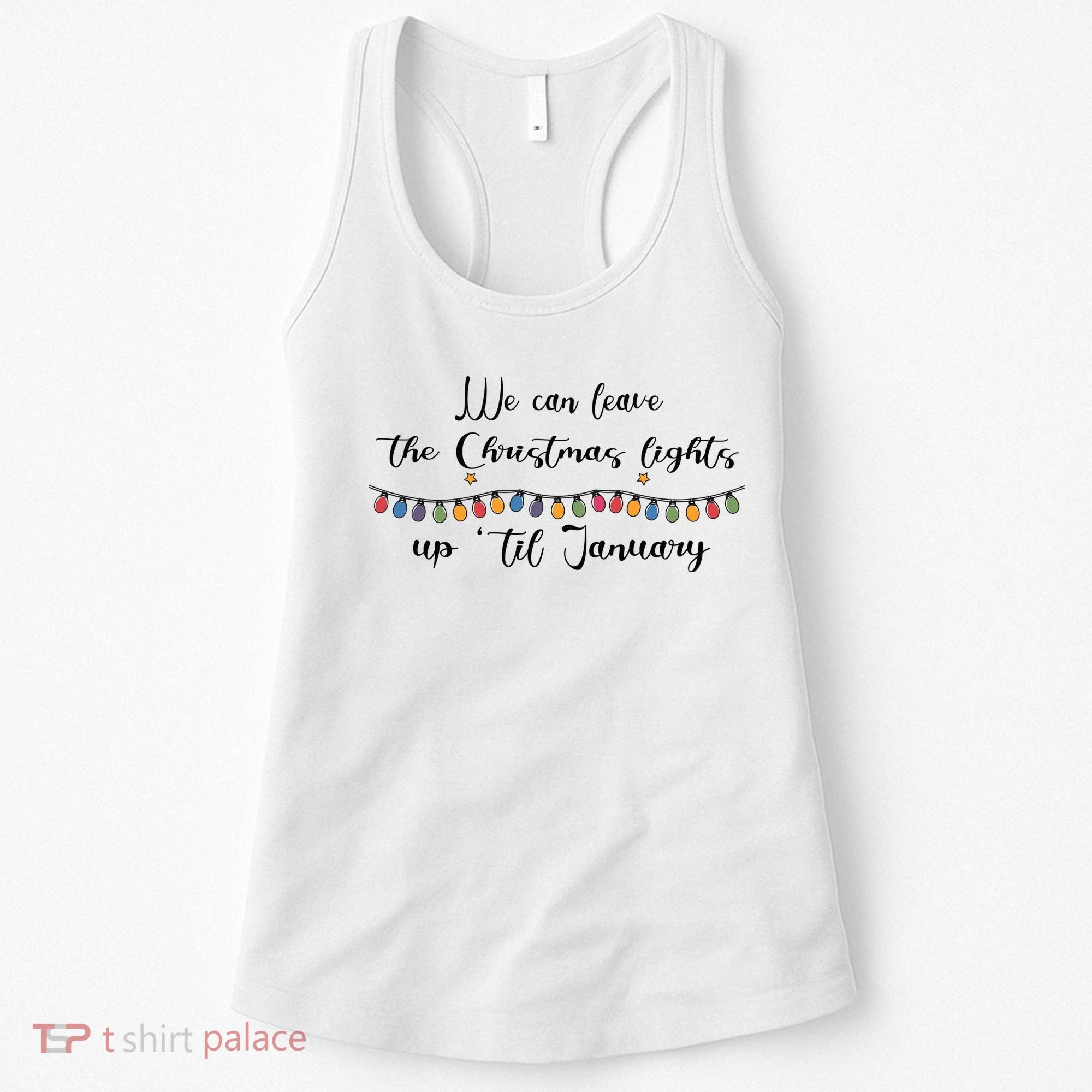 We Can Leave The Christmas Lights Until January Lovers Women's Tank Top