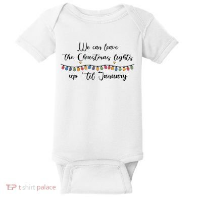 We Can Leave The Christmas Lights Until January Lovers Baby Bodysuit