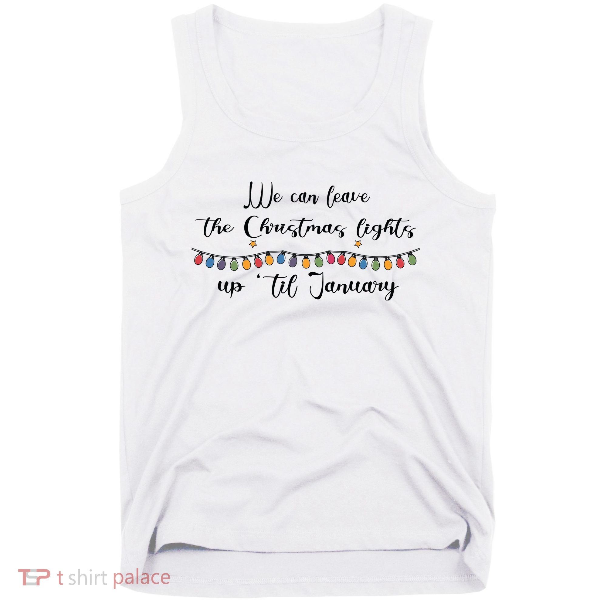 We Can Leave The Christmas Lights Until January Lovers Tank Top