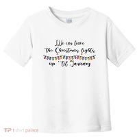 We Can Leave The Christmas Lights Until January Lovers Toddler T-Shirt thumb 0
