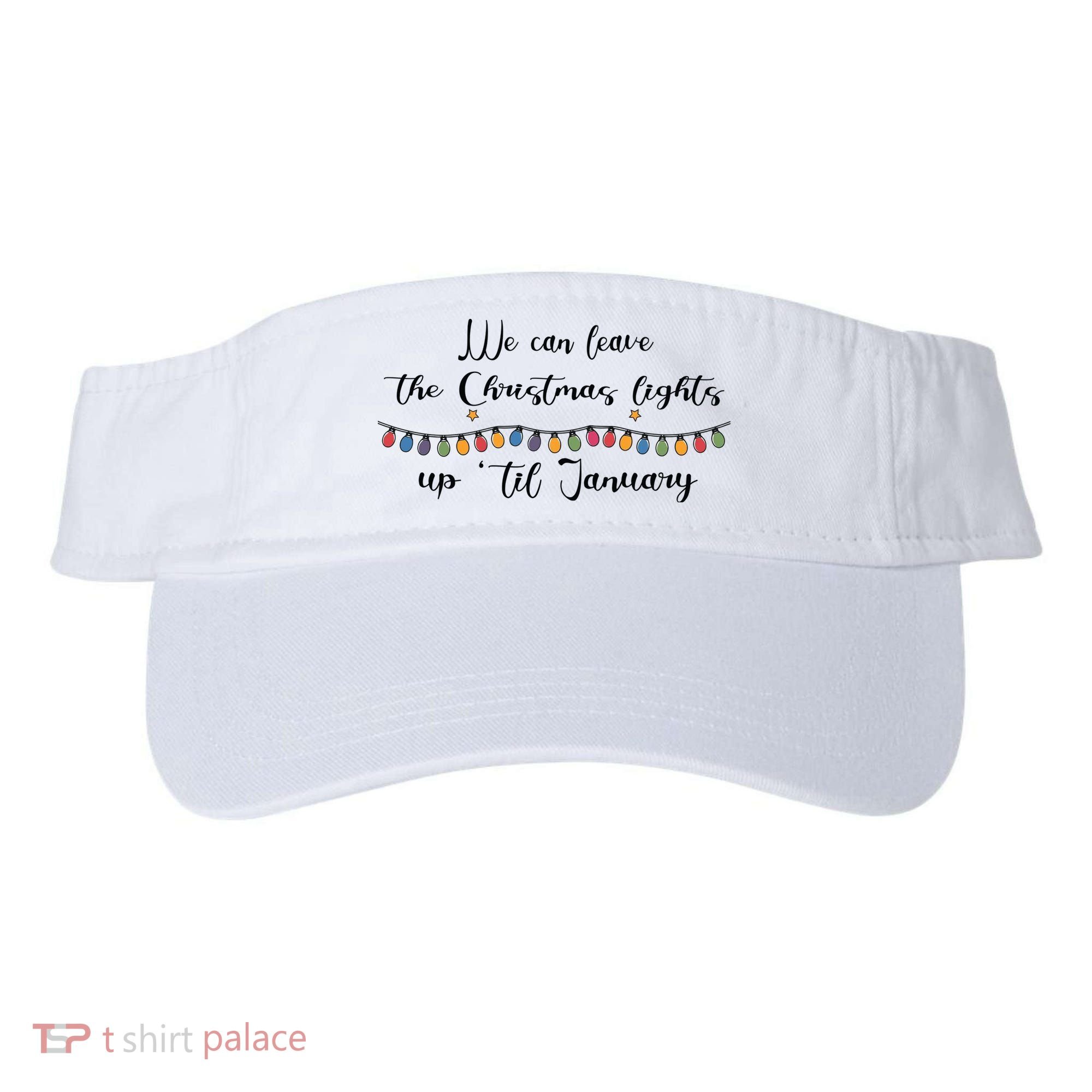 We Can Leave The Christmas Lights Until January Lovers Visor