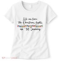 We Can Leave The Christmas Lights Until January Lovers Women's T-Shirt thumb 0