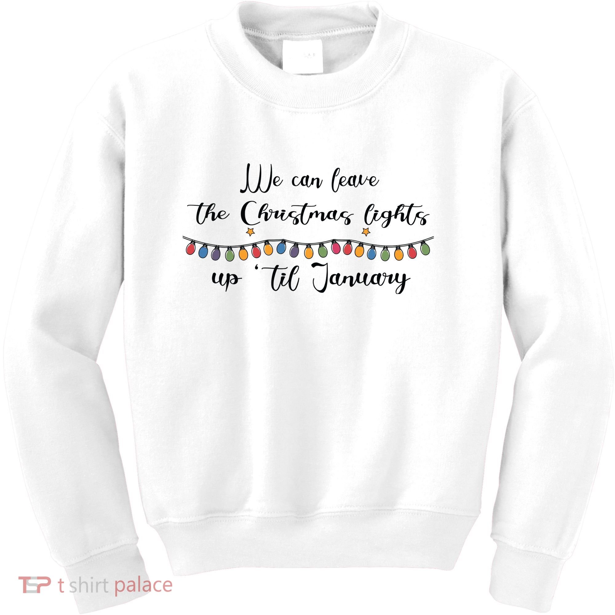 We Can Leave The Christmas Lights Until January Lovers Kids Sweatshirt