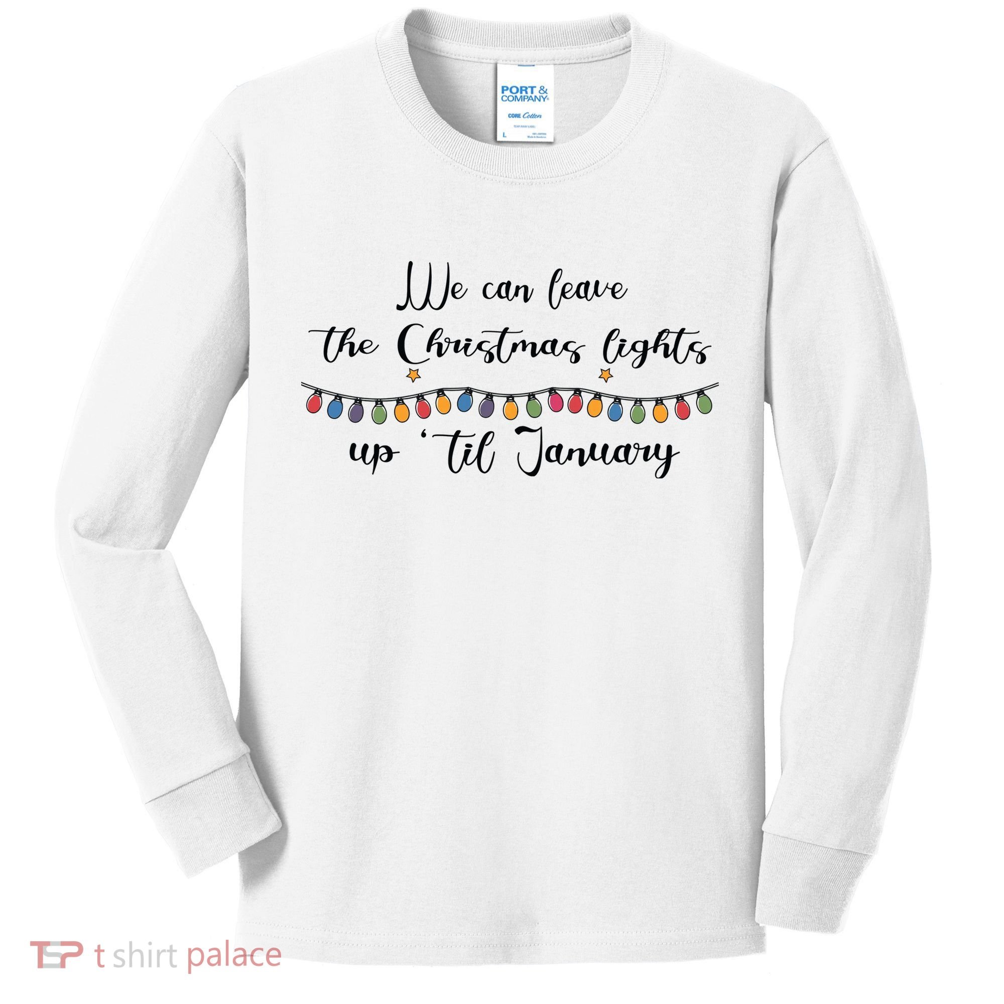 We Can Leave The Christmas Lights Until January Lovers Kids Long Sleeve Shirt