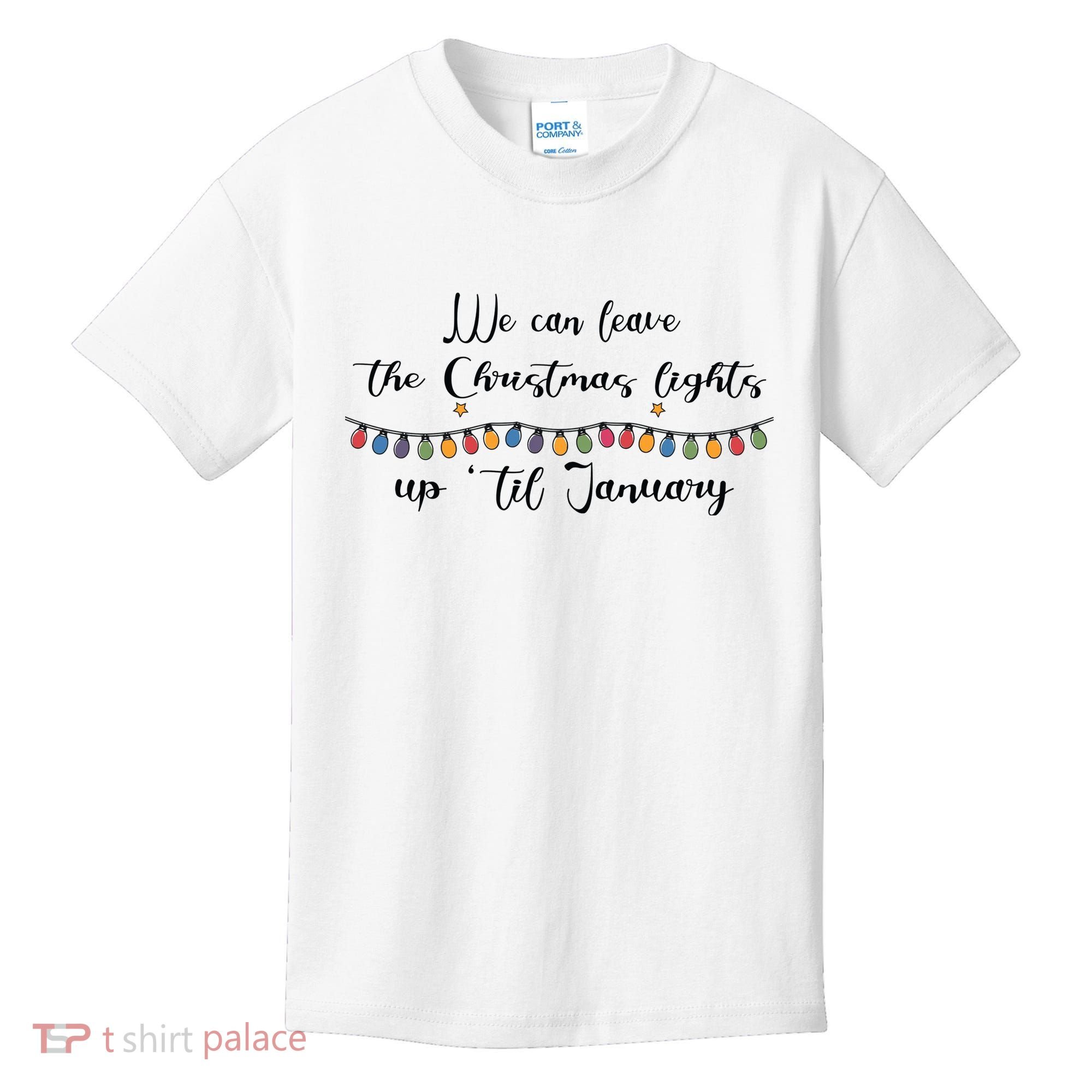 We Can Leave The Christmas Lights Until January Lovers Kids T-Shirt