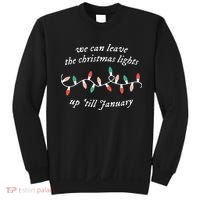 We Can Leave The Christmas Lights Up Til January Christmas Sweatshirt thumb 0