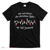 We Can Leave The Christmas Lights Up Til January Christmas T-Shirt thumb 0