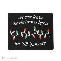 We Can Leave The Christmas Lights Up Til January Christmas Mousepad thumb 0