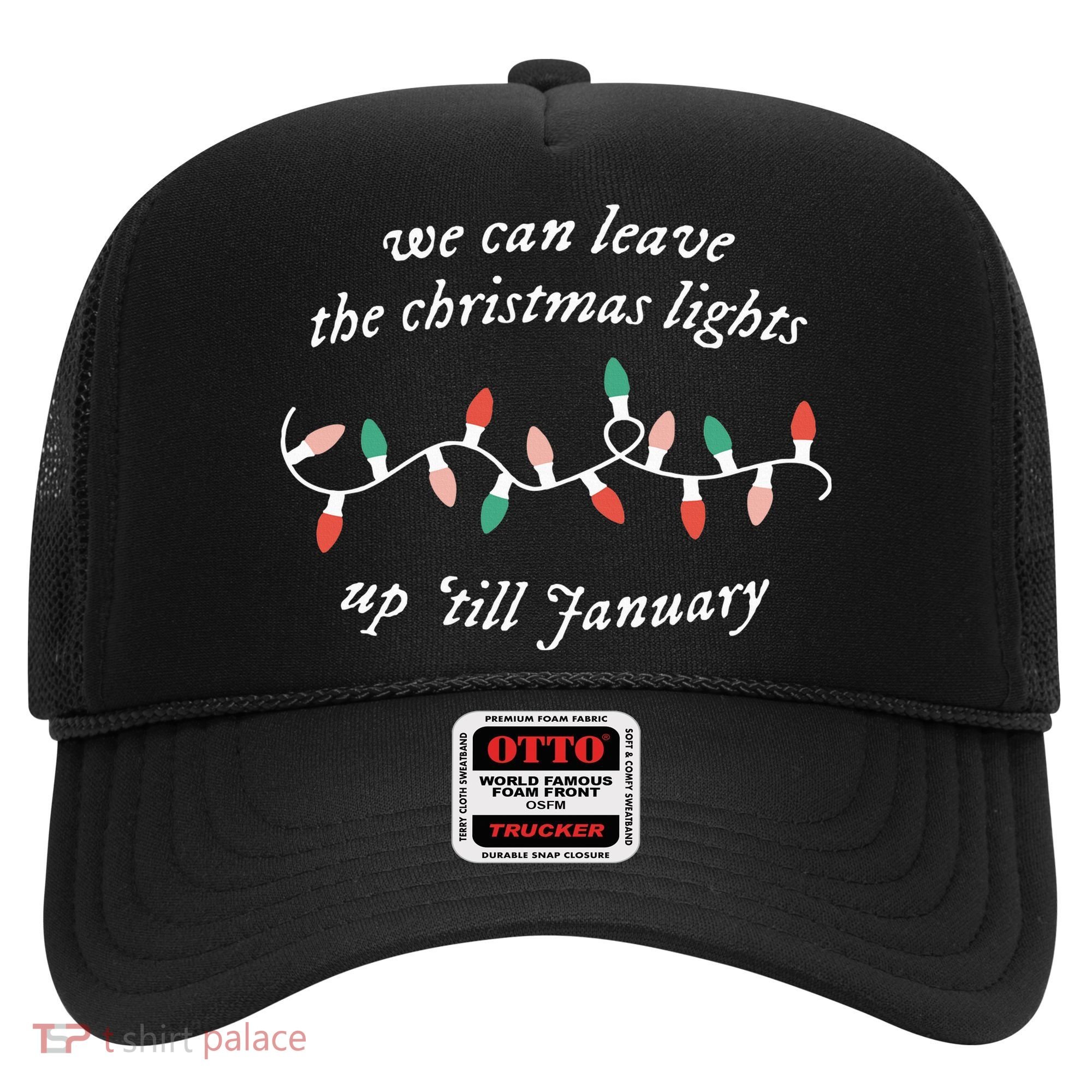 We Can Leave The Christmas Lights Up Til January Christmas Hat