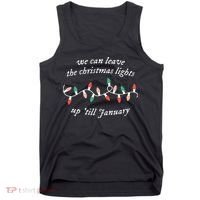 We Can Leave The Christmas Lights Up Til January Christmas Tank Top thumb 0