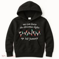 We Can Leave The Christmas Lights Up Til January Christmas Kids Hoodie thumb 0