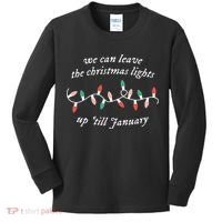 We Can Leave The Christmas Lights Up Til January Christmas Kids Long Sleeve Shirt thumb 0
