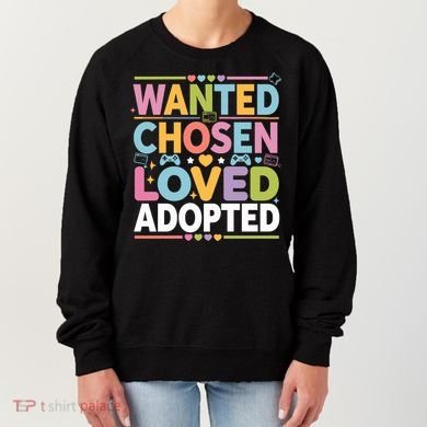 Wanted Chosen Loved Adopted Adoption Women's Sweatshirt
