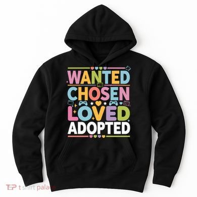 Wanted Chosen Loved Adopted Adoption Hoodie