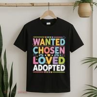 Wanted Chosen Loved Adopted Adoption T-Shirt thumb 2
