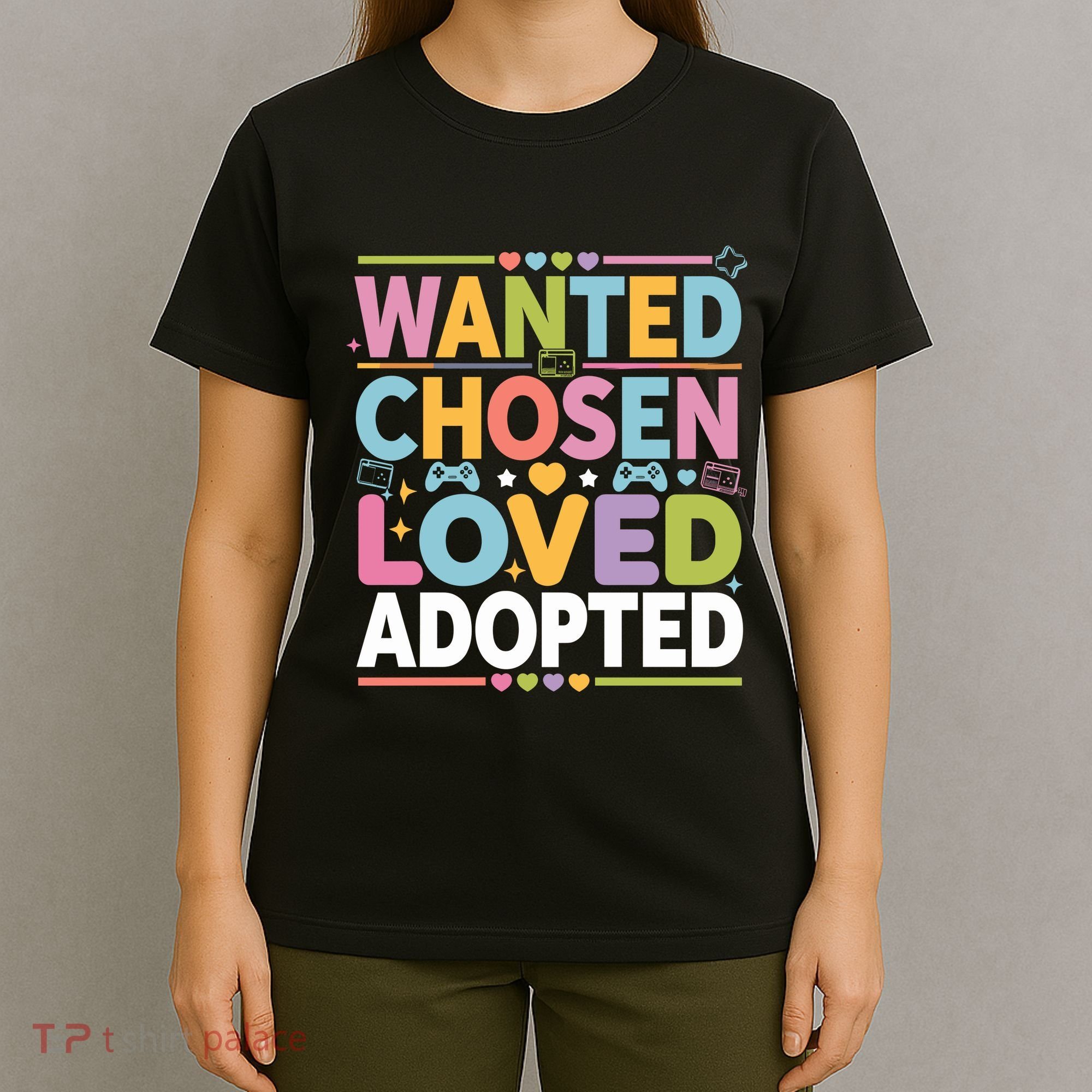 Wanted Chosen Loved Adopted Adoption T-Shirt