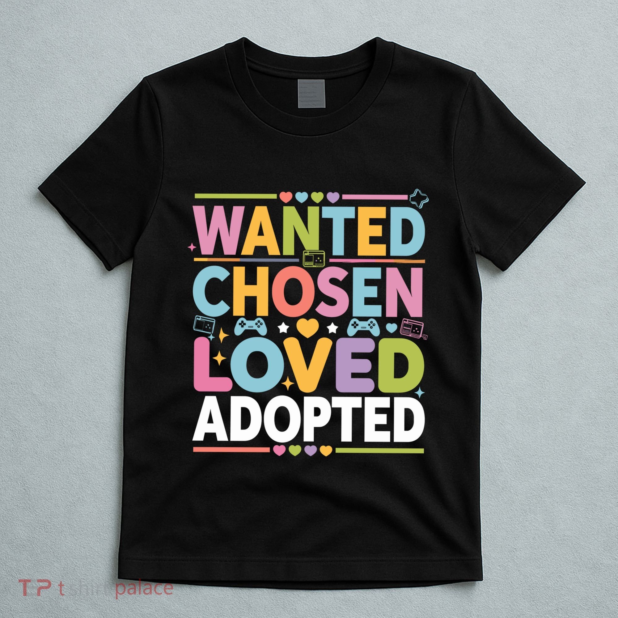 Wanted Chosen Loved Adopted Adoption T-Shirt