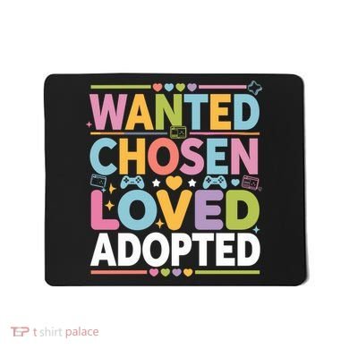 Wanted Chosen Loved Adopted Adoption Mousepad