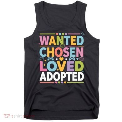 Wanted Chosen Loved Adopted Adoption Tank Top