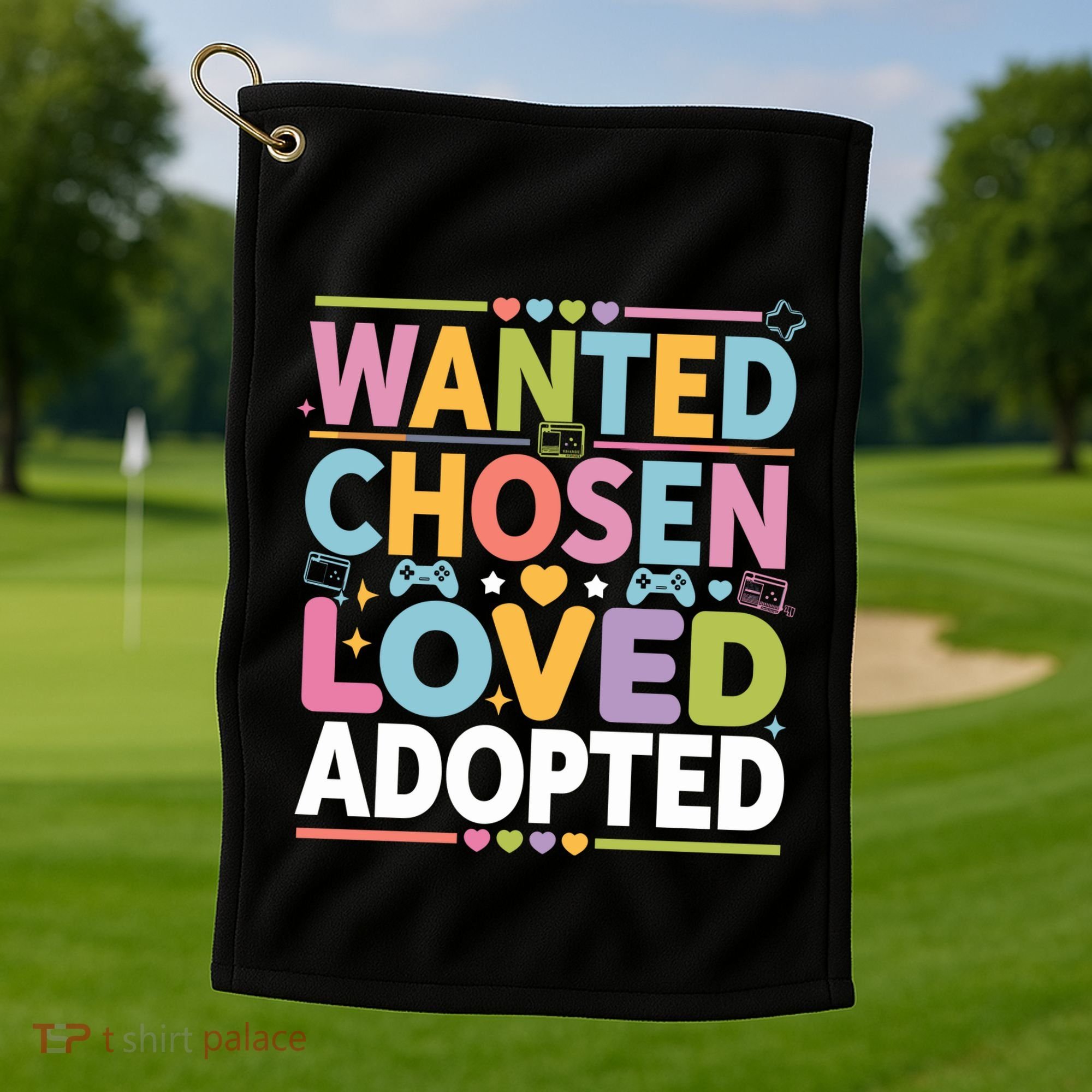 Wanted Chosen Loved Adopted Adoption Golf Towel