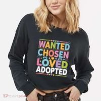 Wanted Chosen Loved Adopted Adoption Cropped Pullover Crew thumb 2