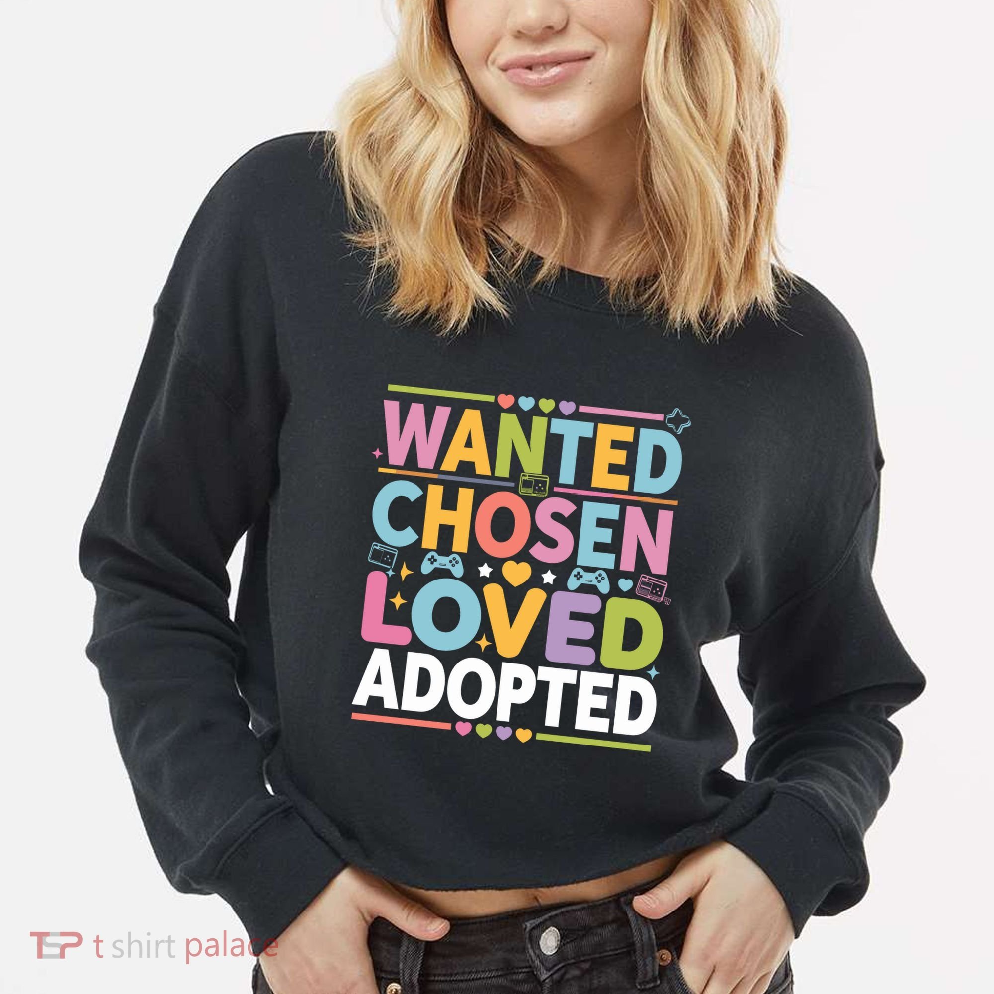 Wanted Chosen Loved Adopted Adoption Cropped Pullover Crew