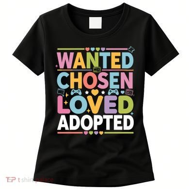 Wanted Chosen Loved Adopted Adoption Women's T-Shirt