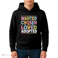 Wanted Chosen Loved Adopted Adoption Kids Hoodie thumb 4