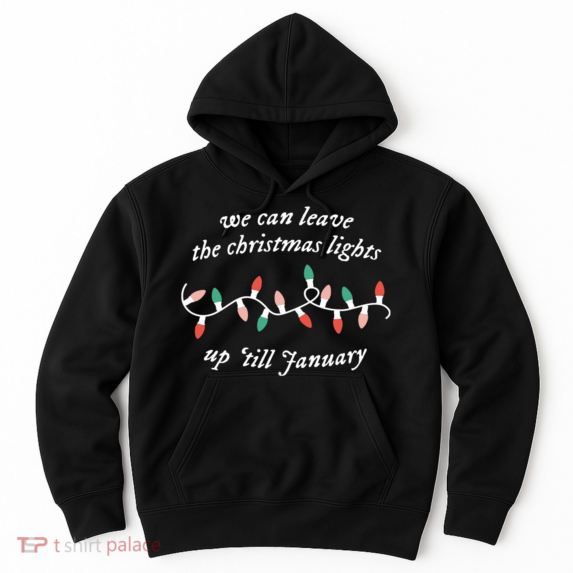 We Can Leave The Christmas Lights Up Til January Christmas Hoodie