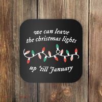 We Can Leave The Christmas Lights Up Til January Christmas Coaster thumb 0