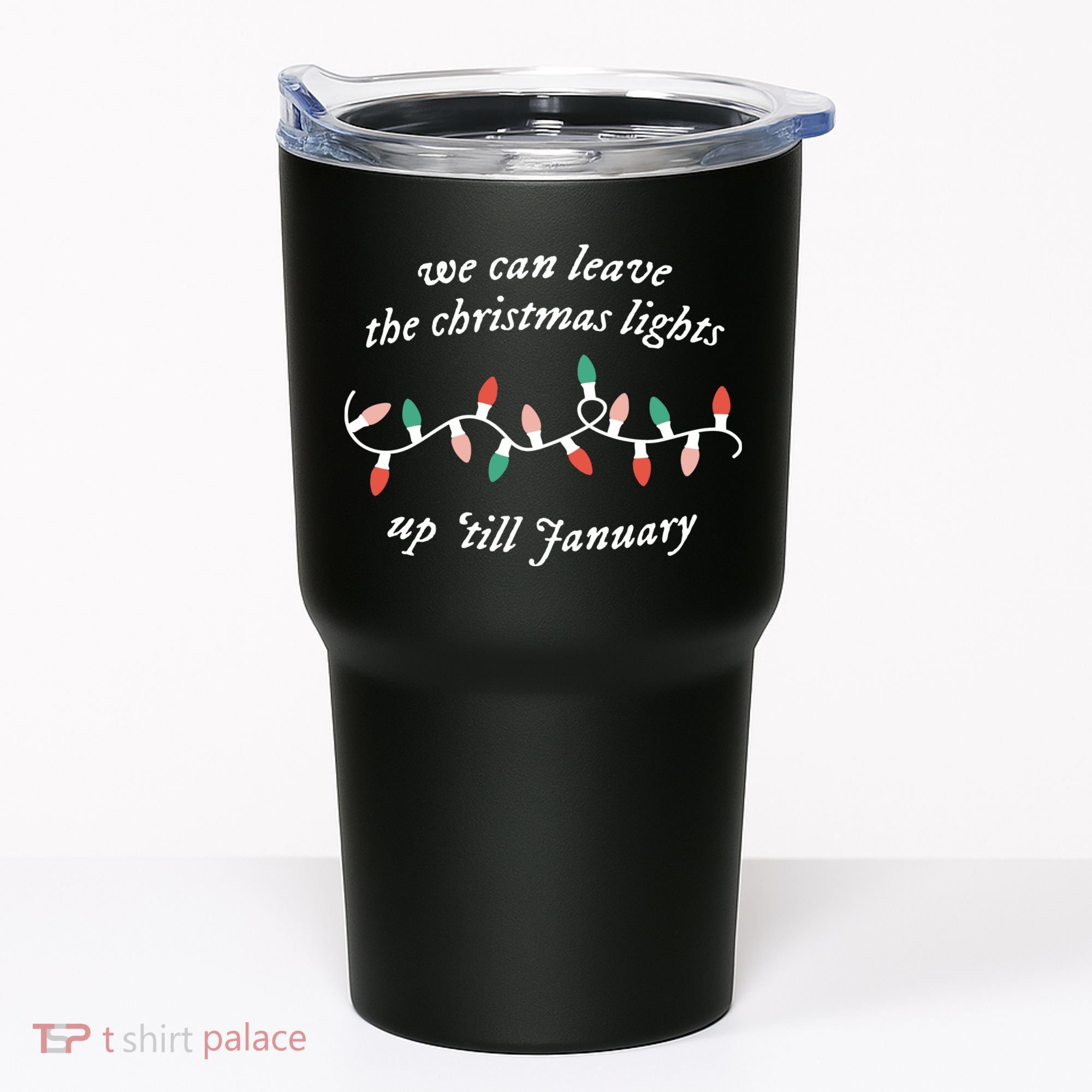 We Can Leave The Christmas Lights Up Til January Christmas Tumbler